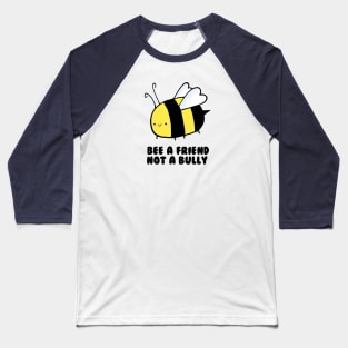 BEE a Friend, Not a Bully Baseball T-Shirt